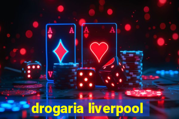 drogaria liverpool