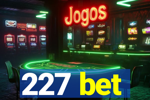 227 bet