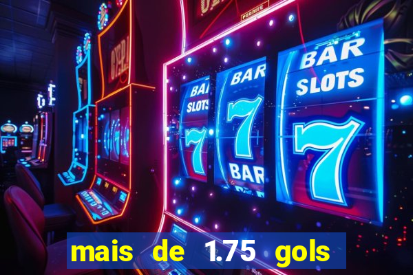 mais de 1.75 gols o que significa estrela bet