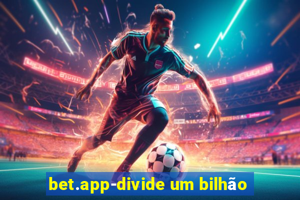 bet.app-divide um bilhão