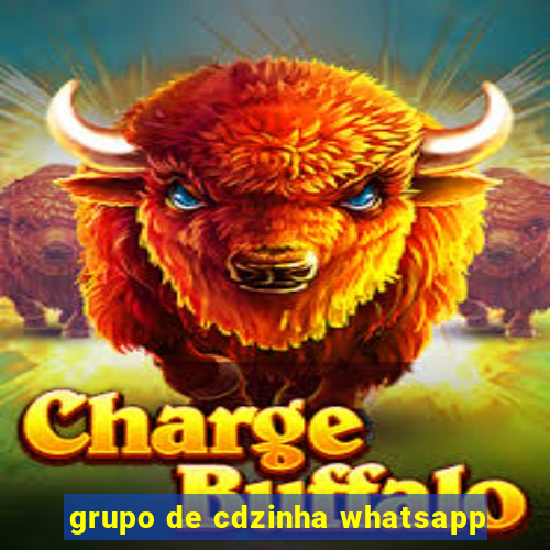 grupo de cdzinha whatsapp