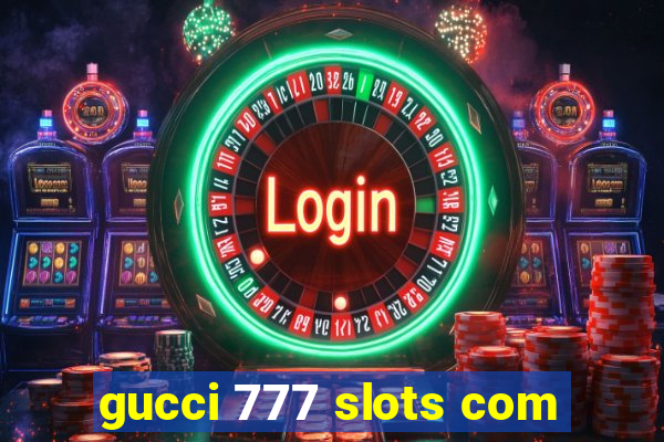 gucci 777 slots com