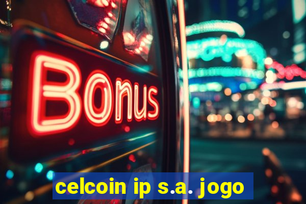 celcoin ip s.a. jogo