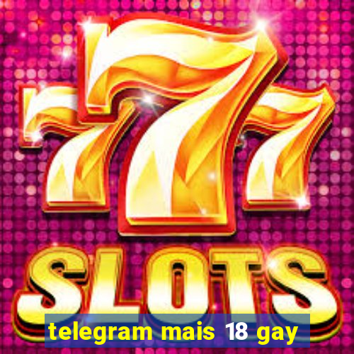 telegram mais 18 gay