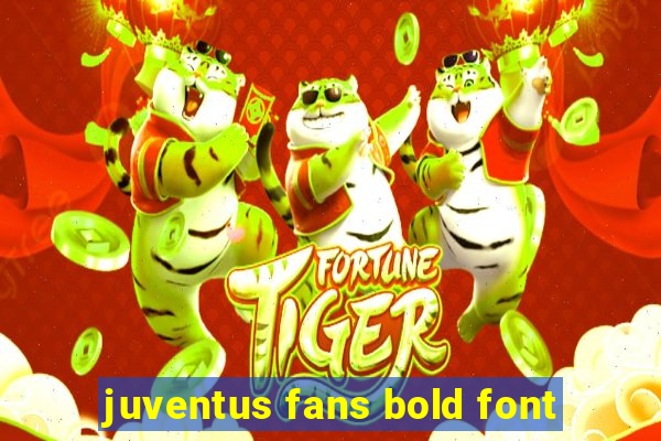 juventus fans bold font