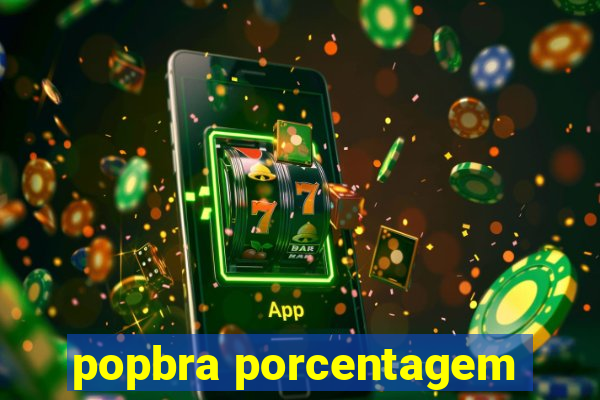 popbra porcentagem