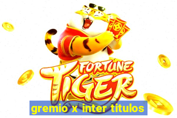 gremio x inter titulos