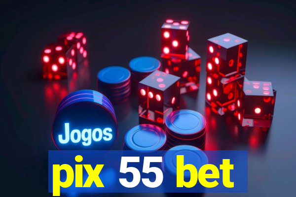 pix 55 bet