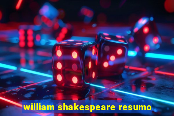 william shakespeare resumo