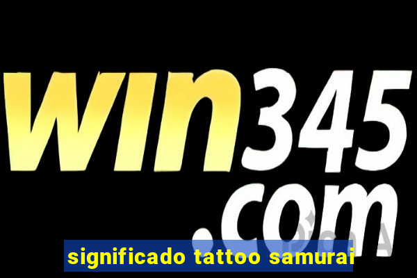 significado tattoo samurai