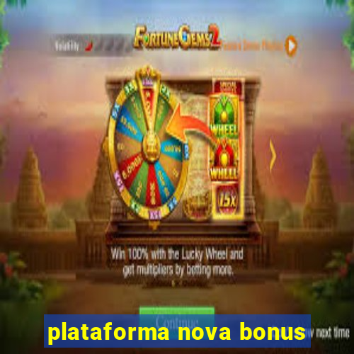 plataforma nova bonus