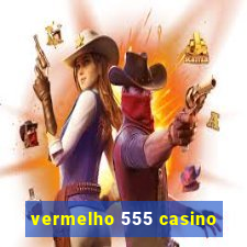 vermelho 555 casino