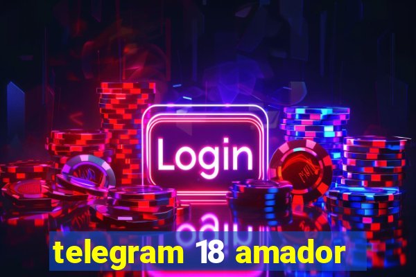 telegram 18 amador