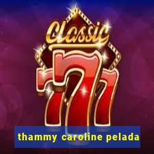 thammy caroline pelada