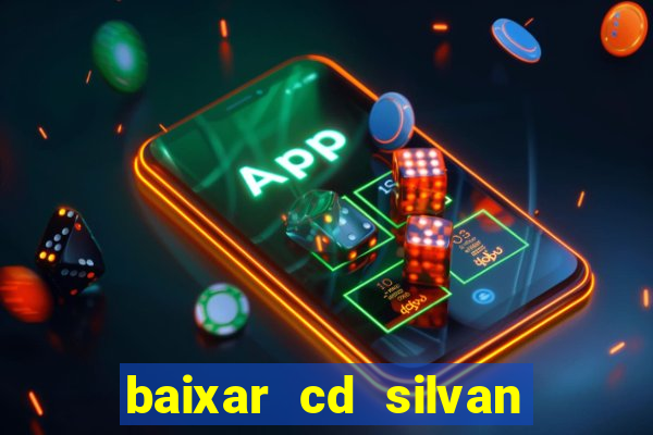 baixar cd silvan santos 茅 hoje