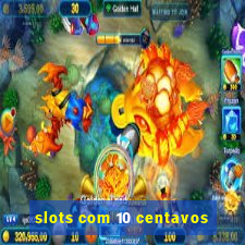 slots com 10 centavos