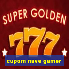 cupom nave gamer