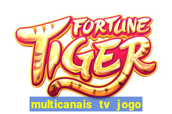 multicanais tv jogo ao vivo