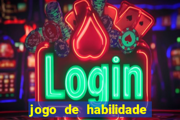 jogo de habilidade para ganhar dinheiro