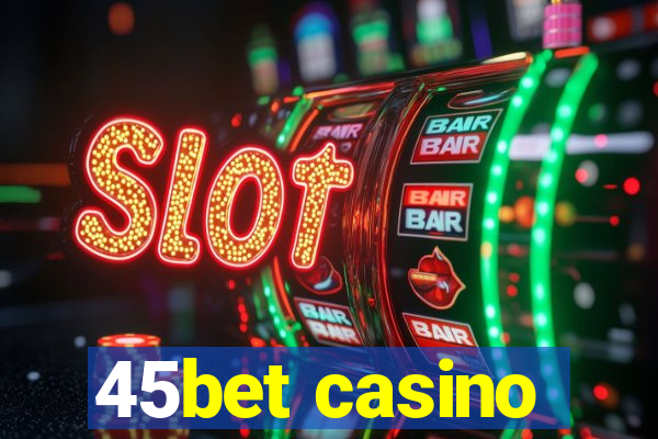 45bet casino