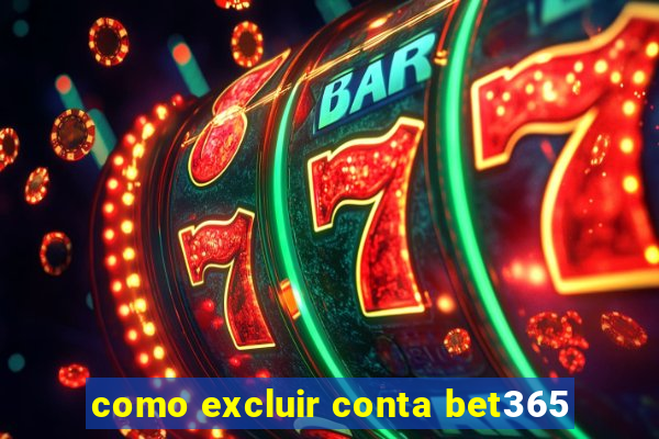 como excluir conta bet365