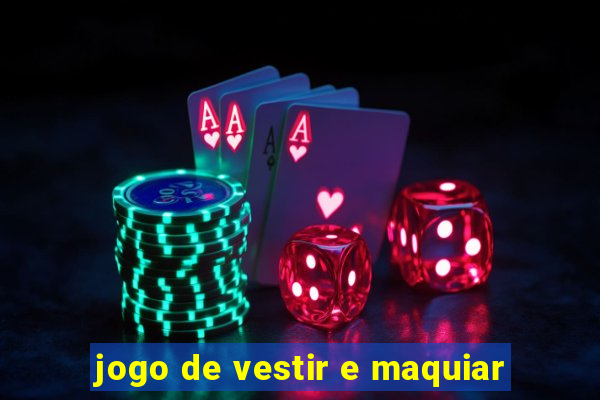 jogo de vestir e maquiar