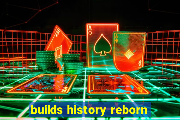 builds history reborn