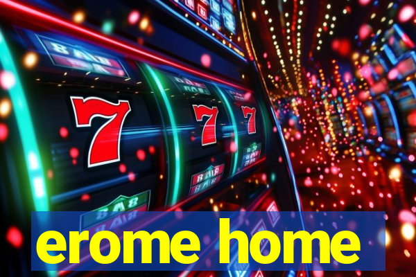 erome home