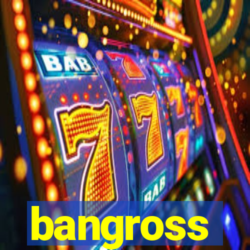 bangross