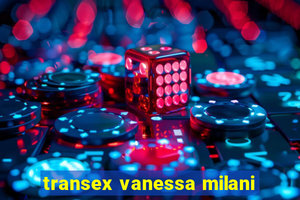 transex vanessa milani