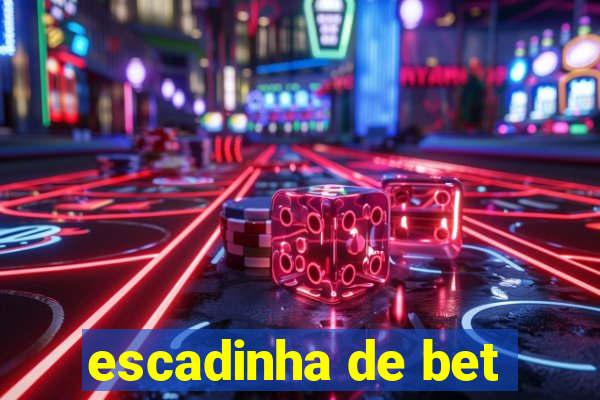 escadinha de bet