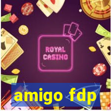 amigo fdp