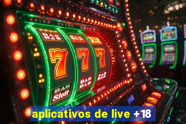 aplicativos de live +18