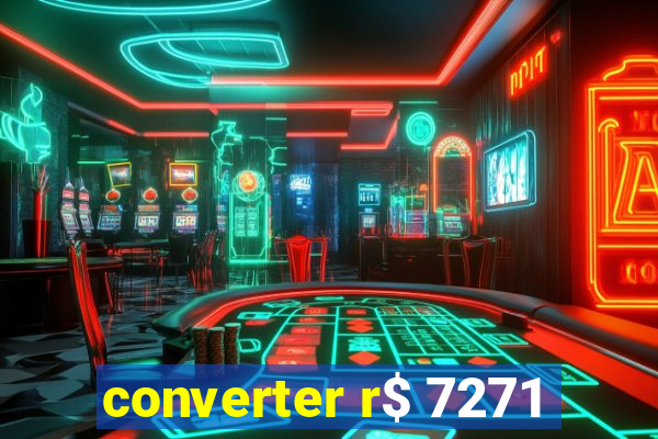 converter r$ 7271