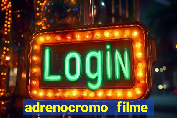 adrenocromo filme onde assistir