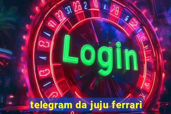 telegram da juju ferrari