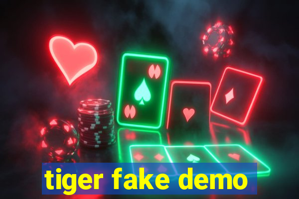 tiger fake demo