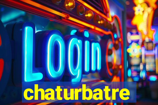 chaturbatre