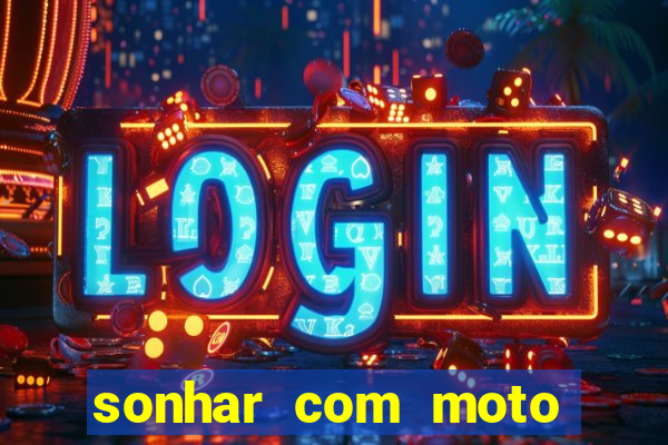 sonhar com moto roubada jogo do bicho