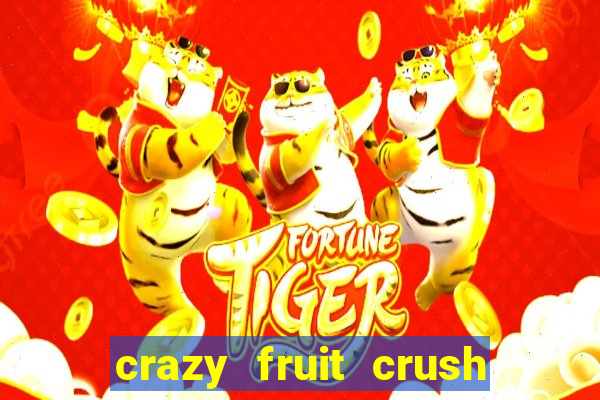 crazy fruit crush ganhar dinheiro