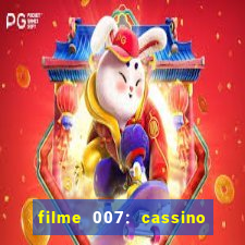 filme 007: cassino royale completo dublado youtube