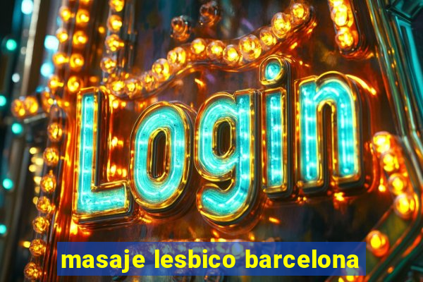 masaje lesbico barcelona