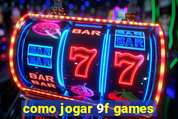 como jogar 9f games