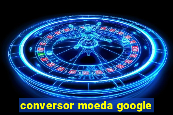 conversor moeda google