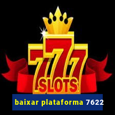 baixar plataforma 7622