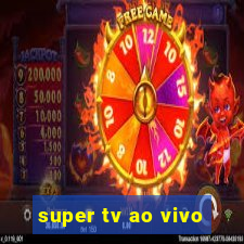 super tv ao vivo