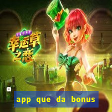 app que da bonus no cadastro