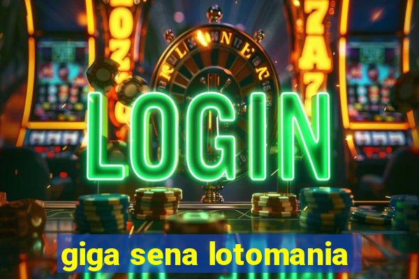 giga sena lotomania