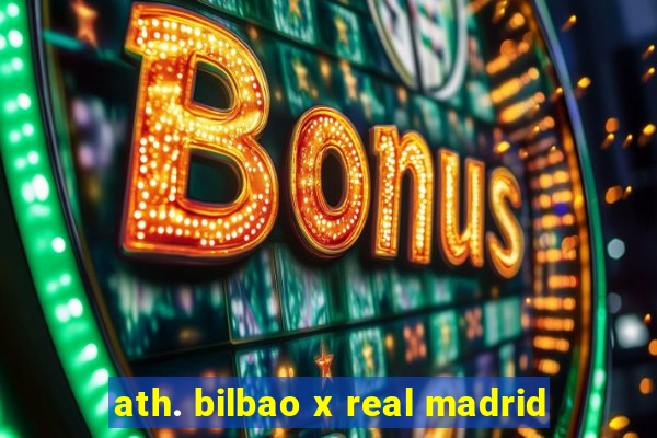 ath. bilbao x real madrid