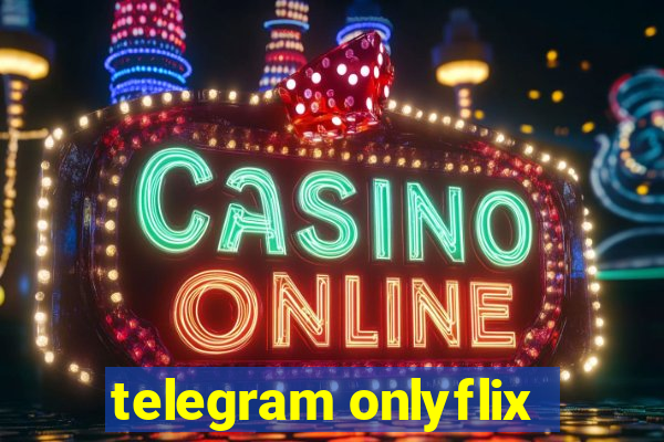 telegram onlyflix